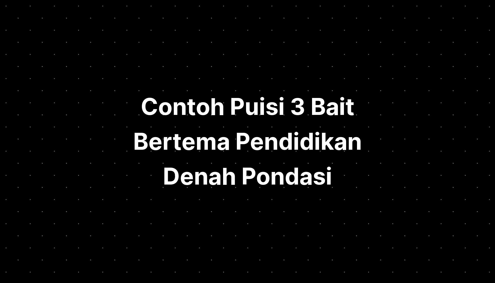 Contoh Puisi 3 Bait Bertema Pendidikan Denah Pondasi - IMAGESEE